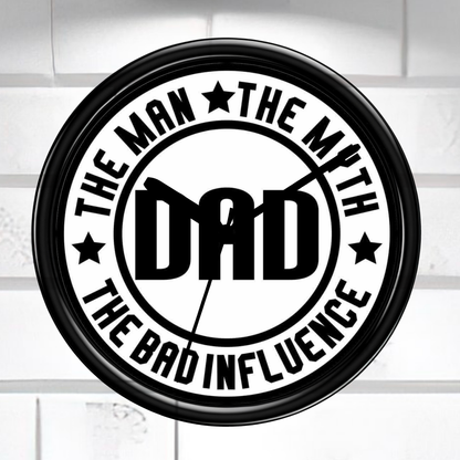 Circular clock with 'The Man, The Myth, The Bad Influence Dad' text on a white background
