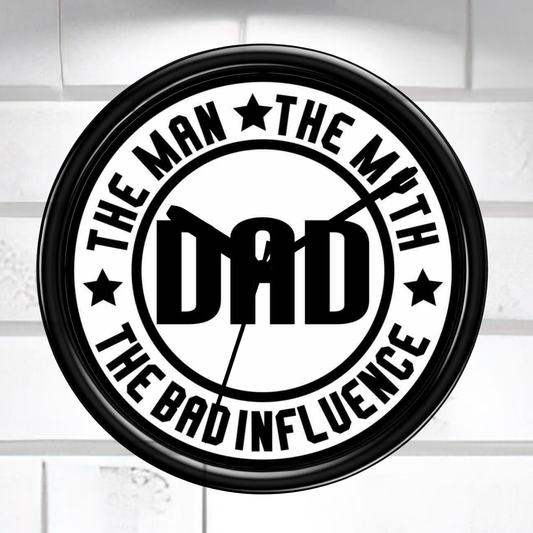 Circular clock with 'The Man, The Myth, The Bad Influence Dad' text on a white background