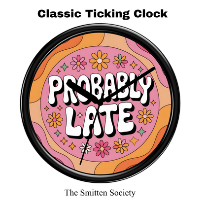 Decorative clock with 'Probably Late' text and floral design, brand 'The Smitten Society' visible