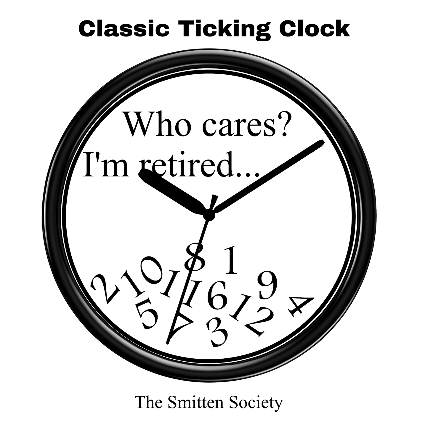Wall clock with humorous text 'Who cares? I'm retired...' and brand name 'The Smitten Society' on a white background.